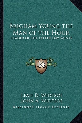 Brigham Young the Man of the Hour: Leader of the Latter Day Saints