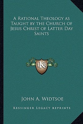 A Rational Theology as Taught by the Church of Jesus Christ of Latter Day Saints