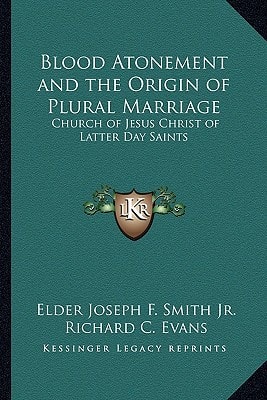 Blood Atonement and the Origin of Plural Marriage: Church of Jesus Christ of Latter Day Saints