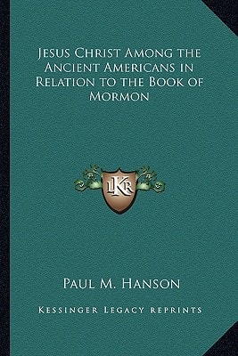Jesus Christ Among the Ancient Americans in Relation to the Book of Mormon