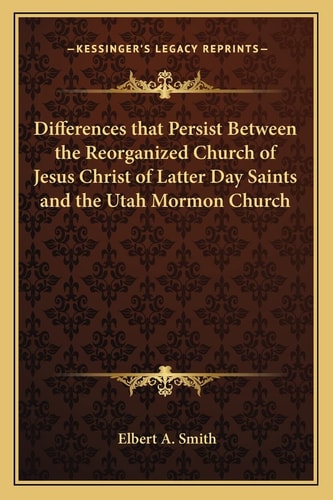 Differences that Persist Between the Reorganized Church of Jesus Christ of Latter Day Saints and the Utah Mormon Church
