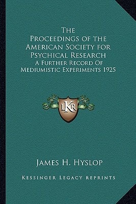 The Proceedings of the American Society for Psychical Research: A Further Record Of Mediumistic Experiments 1925