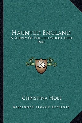 Haunted England: A Survey Of English Ghost Lore 1941