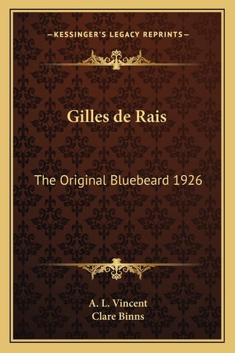 Gilles de Rais: The Original Bluebeard 1926 (Kessinger Legacy Reprints)