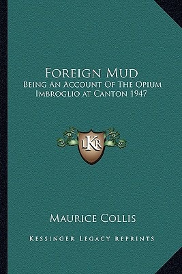 Foreign Mud: Being An Account Of The Opium Imbroglio at Canton 1947