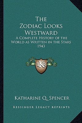The Zodiac Looks Westward: A Complete History of the World as Written in the Stars 1943