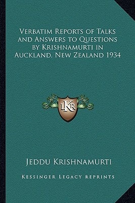 Verbatim Reports of Talks and Answers to Questions by Krishnamurti in Auckland, New Zealand 1934