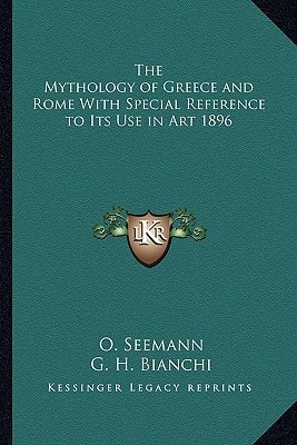 The Mythology of Greece and Rome With Special Reference to Its Use in Art 1896