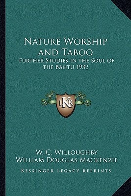 Nature Worship and Taboo: Further Studies in the Soul of the Bantu 1932