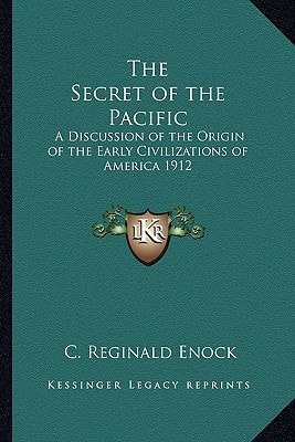 The Secret of the Pacific: A Discussion of the Origin of the Early Civilizations of America 1912