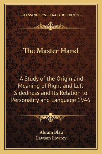 The Master Hand: A Study of the Origin and Meaning of Right and Left Sidedness and Its Relation to Personality and Language 1946