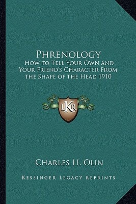 Phrenology: How to Tell Your Own and Your Friend's Character From the Shape of the Head 1910