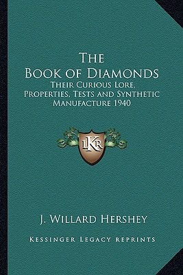 The Book of Diamonds: Their Curious Lore, Properties, Tests and Synthetic Manufacture 1940