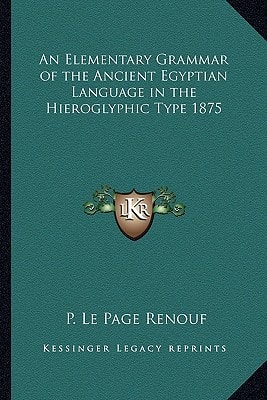 An Elementary Grammar of the Ancient Egyptian Language in the Hieroglyphic Type 1875