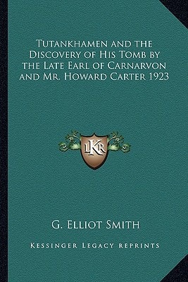 Tutankhamen and the Discovery of His Tomb by the Late Earl of Carnarvon and Mr. Howard Carter 1923