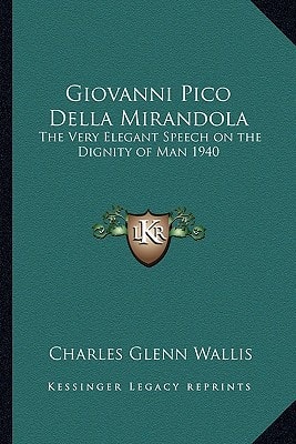 Giovanni Pico Della Mirandola: The Very Elegant Speech on the Dignity of Man 1940