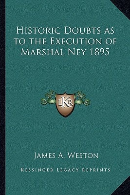 Historic Doubts as to the Execution of Marshal Ney 1895