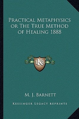 Practical Metaphysics or The True Method of Healing 1888