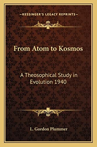 From Atom to Kosmos: A Theosophical Study in Evolution 1940