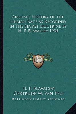 Archaic History of the Human Race as Recorded in The Secret Doctrine by H. P. Blavatsky 1934