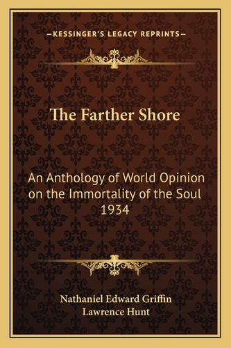 The Farther Shore: An Anthology of World Opinion on the Immortality of the Soul 1934