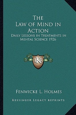 The Law of Mind in Action: Daily Lessons in Treatments in Mental Science 1926