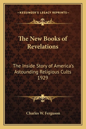 The New Books of Revelations: The Inside Story of America's Astounding Religious Cults 1929