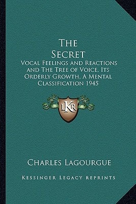 The Secret: Vocal Feelings and Reactions and The Tree of Voice, Its Orderly Growth, A Mental Classification 1945