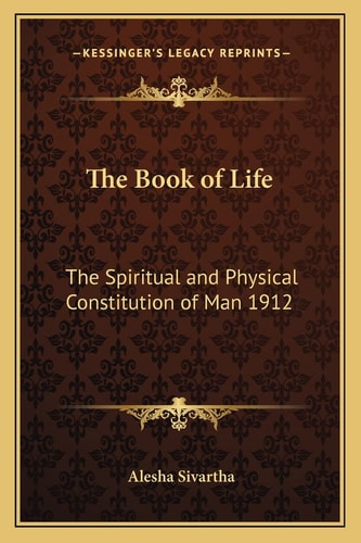 The Book of Life: The Spiritual and Physical Constitution of Man 1912