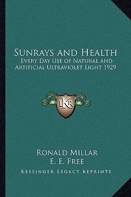Sunrays and Health: Every Day Use of Natural and Artificial Ultraviolet Light 1929
