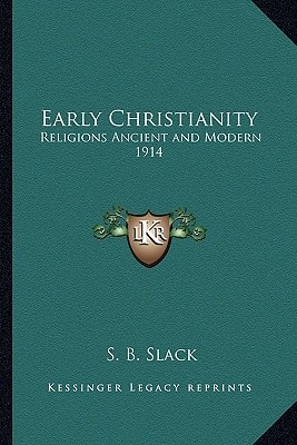 Early Christianity: Religions Ancient and Modern 1914