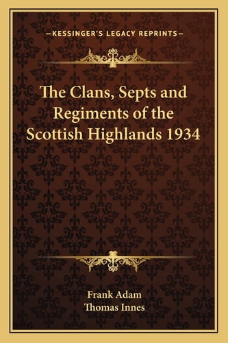 The Clans, Septs and Regiments of the Scottish Highlands 1934