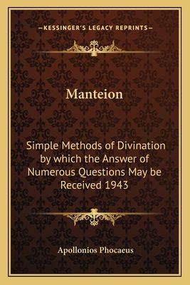 Manteion: Simple Methods of Divination by Which the Answer of Numerous Questions May Be Received 1943