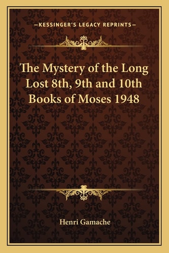 The Mystery of the Long Lost 8th, 9th and 10th Books of Moses 1948