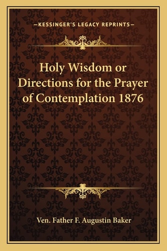 Holy Wisdom or Directions for the Prayer of Contemplation 1876