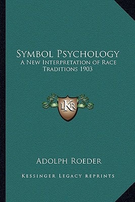 Symbol Psychology: A New Interpretation of Race Traditions 1903