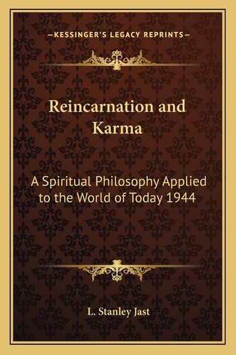 Reincarnation and Karma: A Spiritual Philosophy Applied to the World of Today 1944