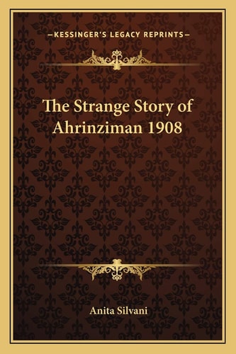 The Strange Story of Ahrinziman 1908