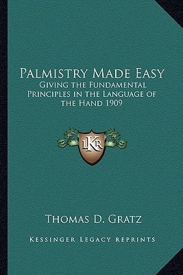 Palmistry Made Easy: Giving the Fundamental Principles in the Language of the Hand 1909