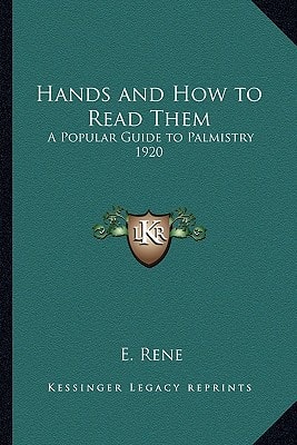 Hands and How to Read Them: A Popular Guide to Palmistry 1920