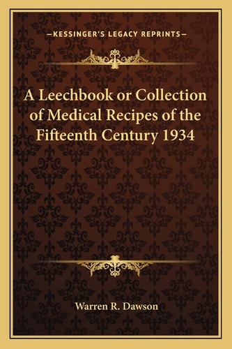 A Leechbook or Collection of Medical Recipes of the Fifteenth Century 1934