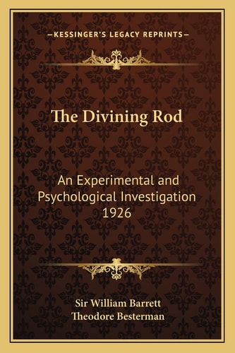 The Divining Rod: An Experimental and Psychological Investigation 1926