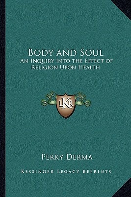 Body and Soul: An Inquiry into the Effect of Religion Upon Health