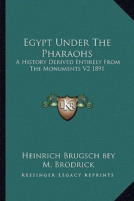Egypt Under The Pharaohs: A History Derived Entirely From The Monuments V2 1891