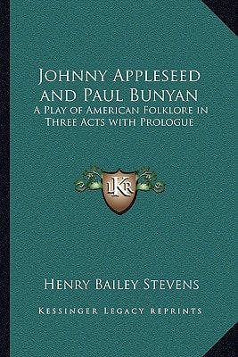 Johnny Appleseed and Paul Bunyan: A Play of American Folklore in Three Acts with Prologue
