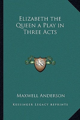 Elizabeth the Queen a Play in Three Acts