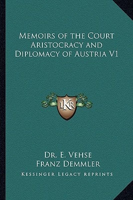Memoirs of the Court Aristocracy and Diplomacy of Austria V1