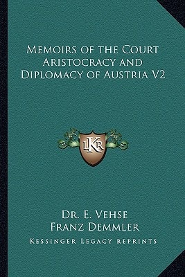 Memoirs of the Court Aristocracy and Diplomacy of Austria V2