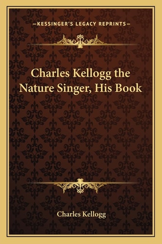 Charles Kellogg the Nature Singer, His Book