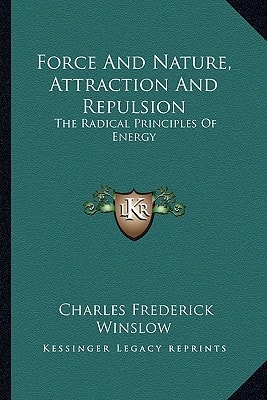 Force And Nature, Attraction And Repulsion: The Radical Principles Of Energy